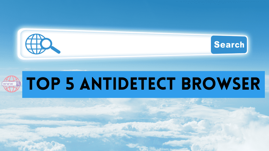 top 5 antidetect browser